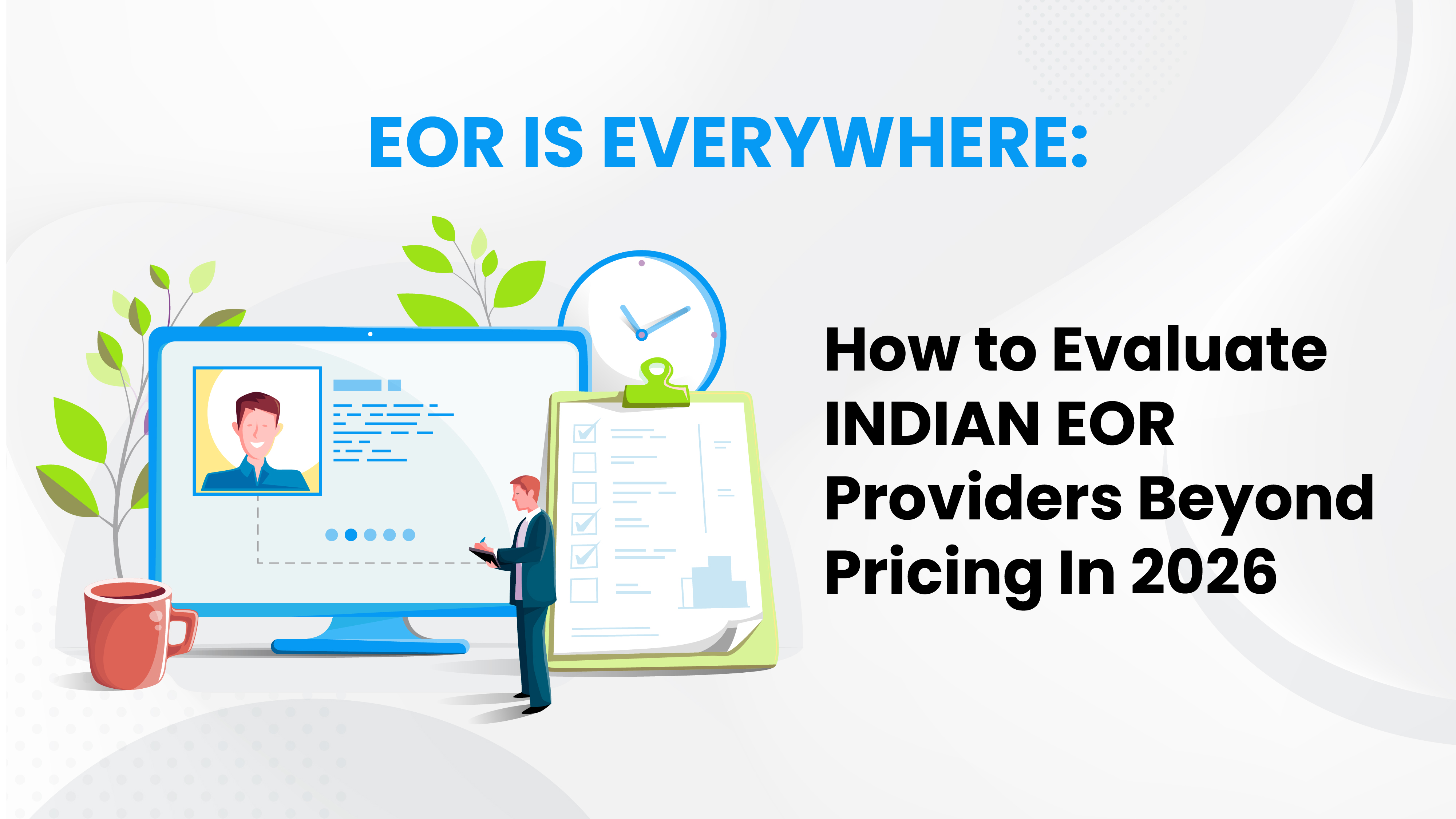 EOR IS EVERYWHERE: HOW TO EVALUATE INDIAN EOR PROVIDERS BEYOND PRICING IN 2026