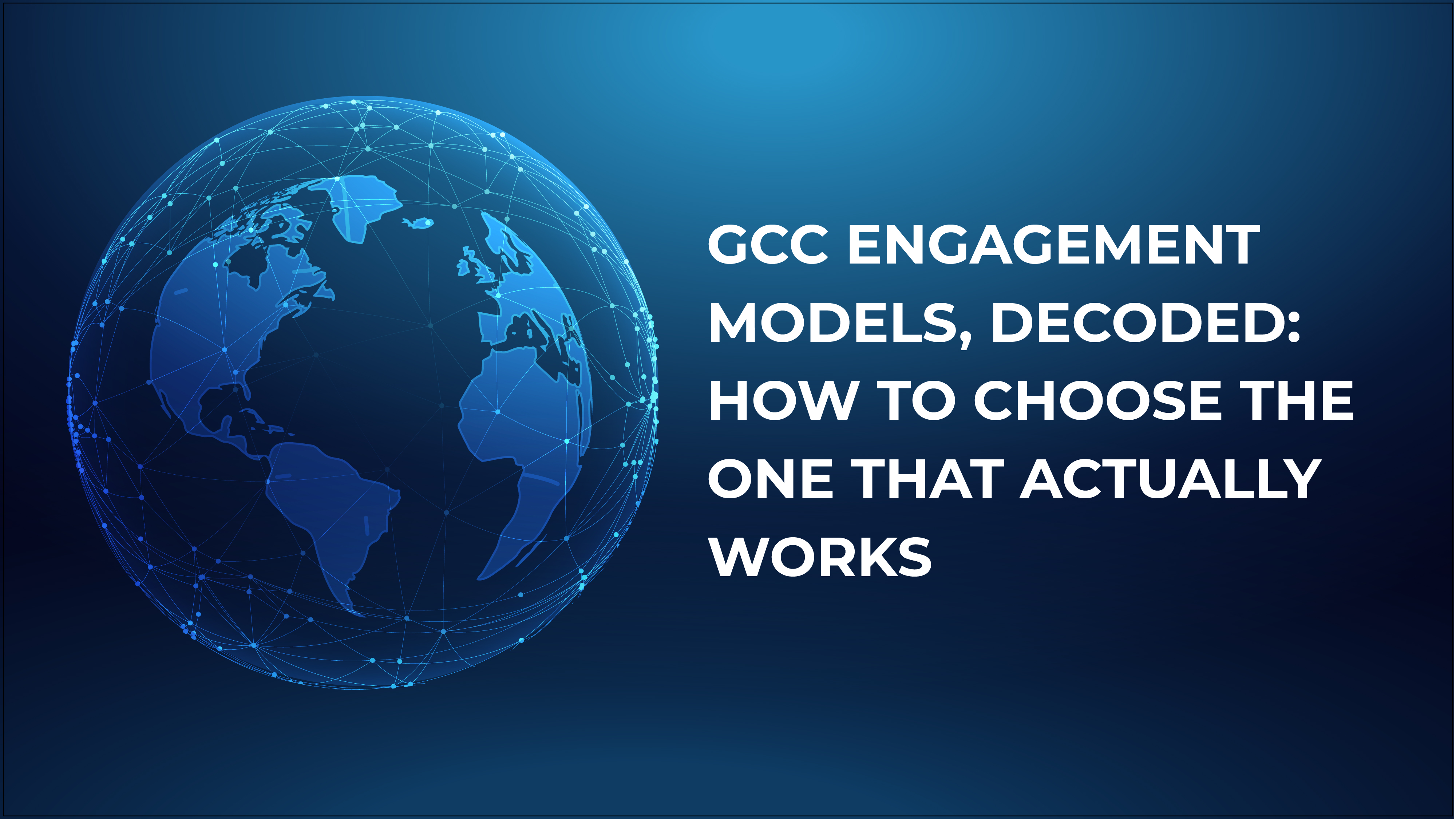 GCC Engagement Models, Decoded: How to Choose the One That Actually Works